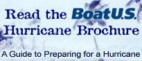 Click here to read the BoatUS Hurricane Brochure